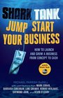 Shark Tank Jump Start Your Business How to Launch and Grow a Business from Concept to Cash