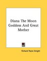 Diana The Moon Goddess And Great Mother