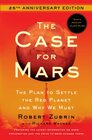 The Case for Mars The Plan to Settle the Red Planet and Why We Must