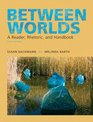 Between Worlds A Reader Rhetoric and Handbook