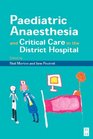 Paediatric Anaesthesia and Critical Care in the District Hospital A Practical Guide