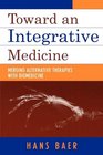Toward an Integrative Medicine Merging Alternative Therapies with Biomedicine  Merging Alternative Therapies with Biomedicine