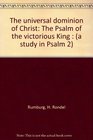 The universal dominion of Christ The Psalm of the victorious King