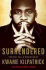 Surrendered The Rise Fall and Revelation of Kwame Kilpatrick