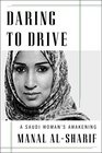 Daring to Drive A Saudi Woman's Awakening
