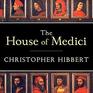 The House of Medici Its Rise and Fall