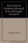 SAS Guide to Problem Solving  Error Messages Version 5