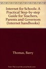 Internet for Schools A Practical Stepbystep Guide for Teachers Parents and Governors