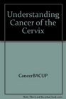 Understanding Cancer of the Cervix