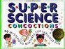 Super Science Concoctions 50 Mysterious Mixtures for Fabulous Fun