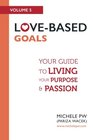 LoveBased Goals Your Guide to Living Your Purpose  Passion
