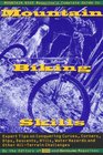 Mountain Bike Magazine's Complete Guide To Mountain Biking Skills Expert Tips On Conquering Curves Corners Dips Descents Hills Water Hazards And Other AllTerrain Challenges