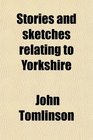 Stories and sketches relating to Yorkshire
