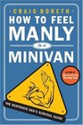 How to Feel Manly in a Minivan The Desperate Dad's Survival Guide