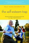 The SelfEsteem Trap Raising Confident and Compassionate Kids in an Age of SelfImportance