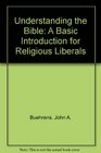 Understanding the Bible A Basic Introduction for Religious Liberals