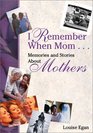 I Remember When Mom   Memories  Stories About Mothers