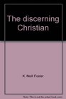 The discerning Christian How the believer detects truth from error in the midst of today's religious confusion