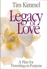 Legacy of Love A Plan for Parenting on Purpose