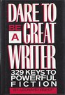 Dare to Be a Great Writer 329 Keys to Powerful Fiction