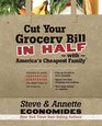 Cut Your Grocery Bill in Half with America's Cheapest Family Includes So Many Innovative Strategies You Won't Have to Cut Coupons