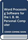 Word Processing Software for the I B M Personal Computer