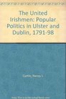 The United Irishmen Popular Politics in Ulster and Dublin 17911798