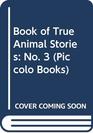 Book of True Animal Stories No 3