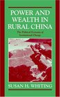 Power and Wealth in Rural China  The Political Economy of Institutional Change