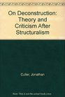 On Deconstruction Theory and Criticism After Structuralism