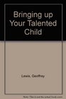 Bringing up Your Talented Child