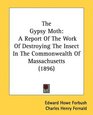 The Gypsy Moth A Report Of The Work Of Destroying The Insect In The Commonwealth Of Massachusetts