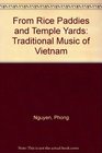 From Rice Paddies and Temple Yards  Traditional Music of Vietnam