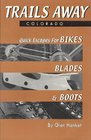 Trails AwayColorado Quick Escapes for Bikes Blades  Boots
