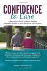 Confidence to Care [Canadian Edition]: A Resource for Family Caregivers Provding Alzheimer's Disease or Other Dementias Care at Home