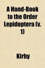 A HandBook to the Order Lepidoptera