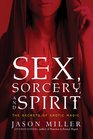 Sex Sorcery and Spirit The Secrets of Erotic Magic