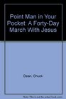 Point Man in Your Pocket A FortyDay March With Jesus