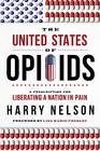 The United States of Opioids A Prescription For Liberating A Nation In Pain