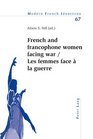 French and Francophone Women Facing War / Les Femmes Face a La Guerre