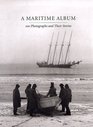 A Maritime Album  100 Photographs and Their Stories
