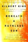 Beneath a Ruthless Sun: A True Story of Violence, Race, and Justice Lost and Found