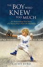 The Boy Who Knew Too Much An Astounding True Story of a Young Boy's PastLife Memories