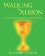 Walking in Albion Adventures in the Christed Initiation in the Buddha Body