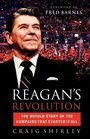 Reagan's Revolution The Untold Story of the Campaign That Started It All