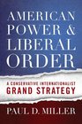 American Power and Liberal Order A Conservative Internationalist Grand Strategy
