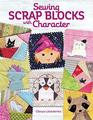 Sewing Scrap Blocks with Character (Landauer) 60 Fresh, Modern Patchwork Patterns for Quilters, including a Baby Dragon, a Unicorn, Cats, Snowmen, Santa, Dracula, Witches, and More; Full-Size Patterns