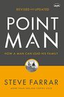 Point Man Revised and Updated How a Man Can Lead His Family