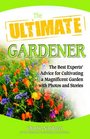 The Ultimate Gardener The Best Experts' Advice for Cultivating a Magnificent Garden with Photos and Stories