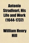 Antonio Stradivari His Life and Work